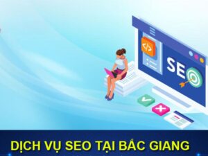 Dịch vụ SEO tại Bắc Giang