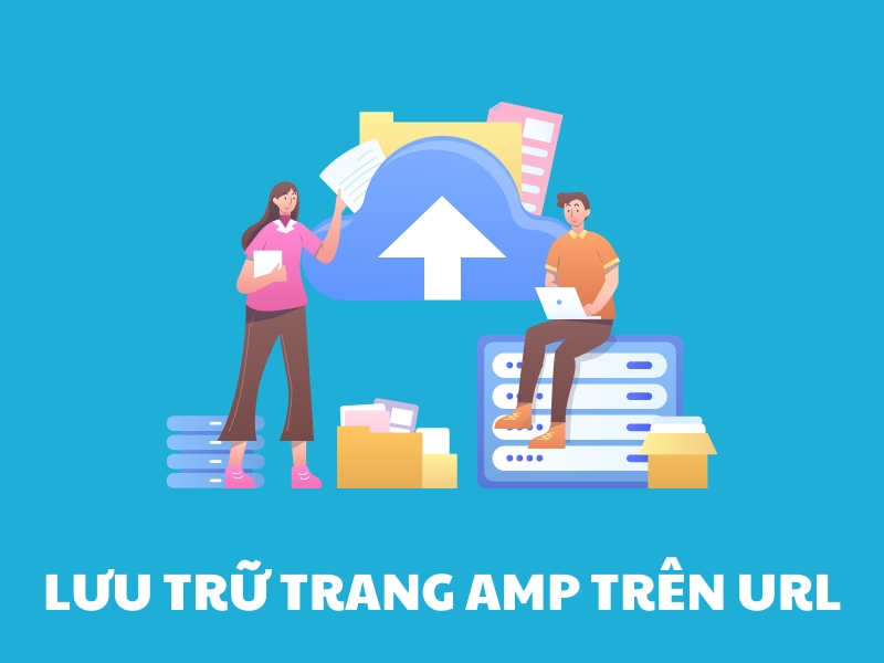  Lưu trữ trang AMP ở một URL phù hợp tạo điều kiện thuận lợi cho việc tìm kiếm.