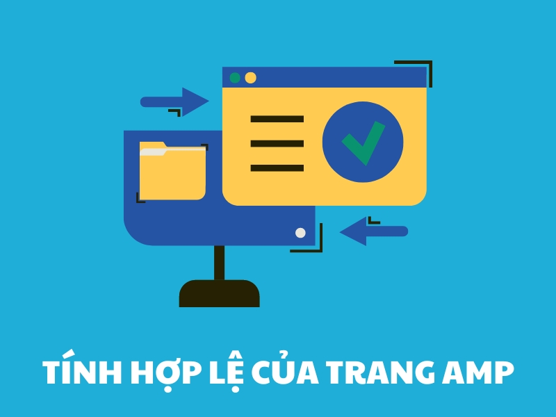 Kiểm tra tính hợp lệ của trang AMP đảm bảo rằng đáp ứng được các yêu cầu của Google.