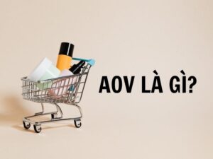 AOV là gì? 10 cách tăng chỉ số AOV giúp doanh nghiệp tăng trưởng doanh thu