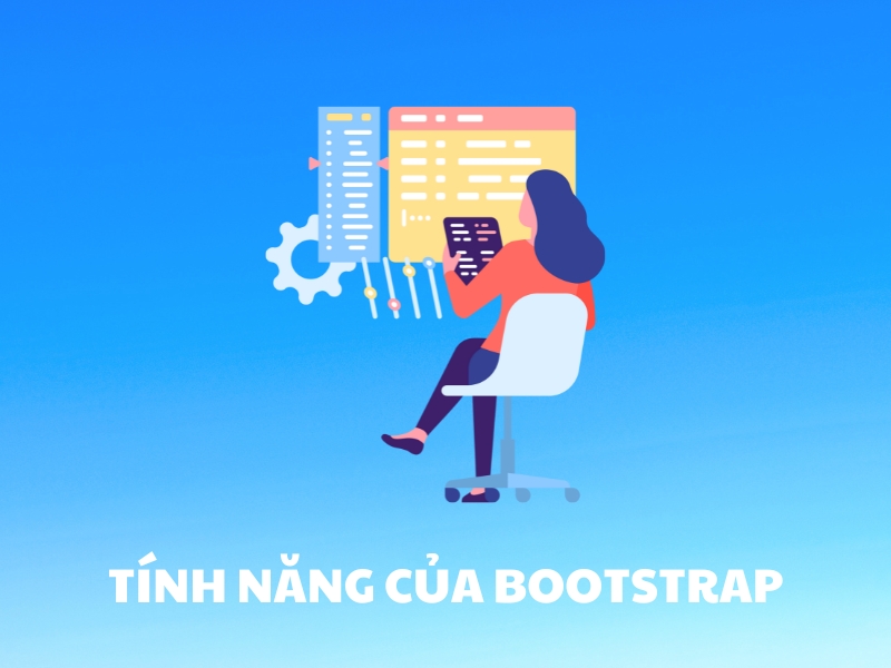 Bootstrap có rất nhiều tính năng nổi bật.