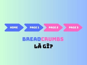 Breadcrumb là gì? Ảnh hưởng đến SEO như thế nào?