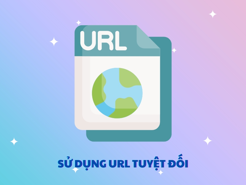 Để đảm bảo hiệu quả của phần tử liên kết rel=”canonical", bạn nên sử dụng URL tuyệt đối.