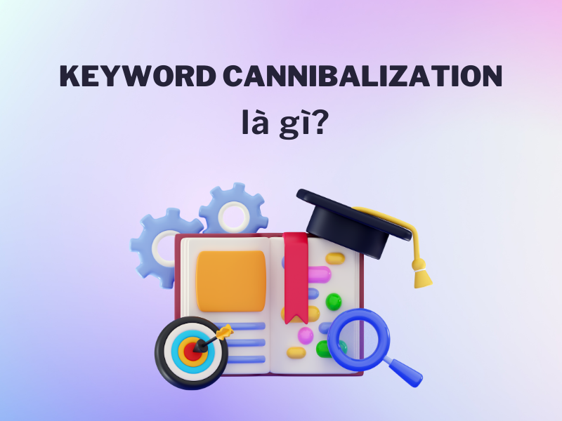 Keyword Cannibalization là gì