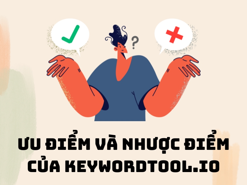  Keywordtool.io có những ưu điểm và nhược điểm nhất định.