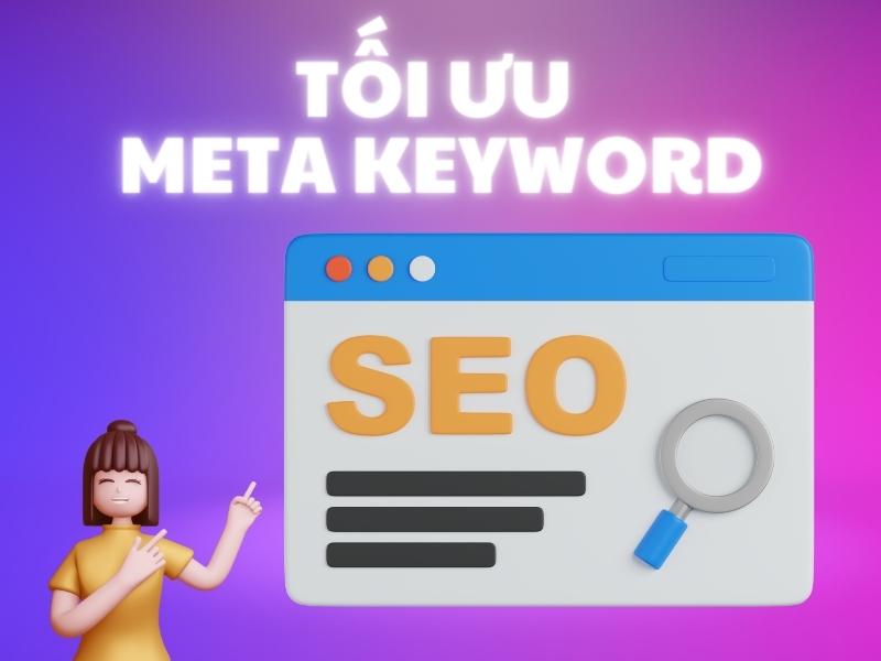 Tối ưu Meta Keyword giúp Google nhận diện trang của bạn tốt hơn.