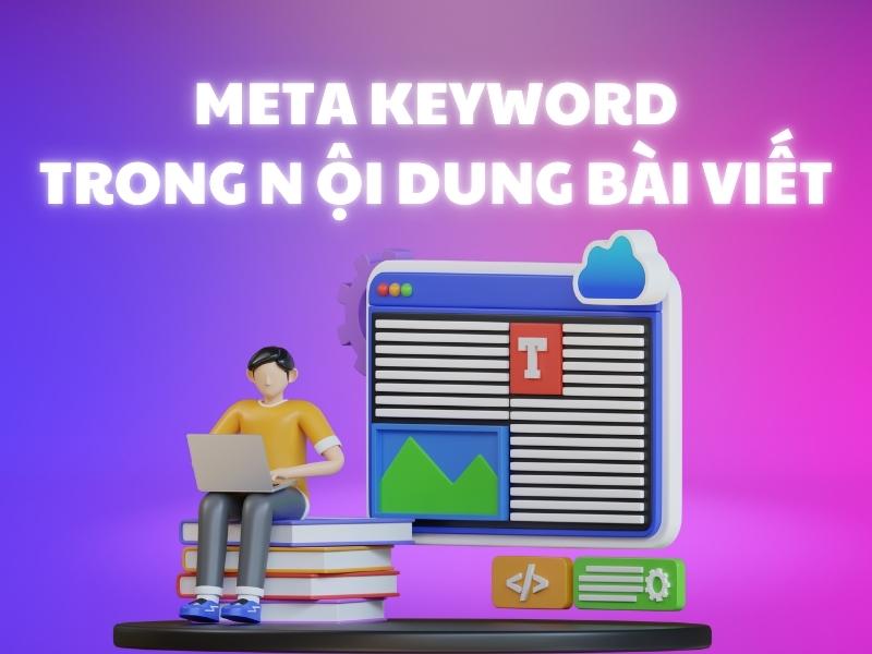 Thực hiện kết hợp Meta Keyword trong nội dung bài viết của bạn.