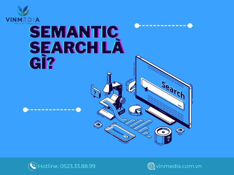 Semantic Search là gì? Làm thế nào để tối ưu nội dung theo Semantic Search