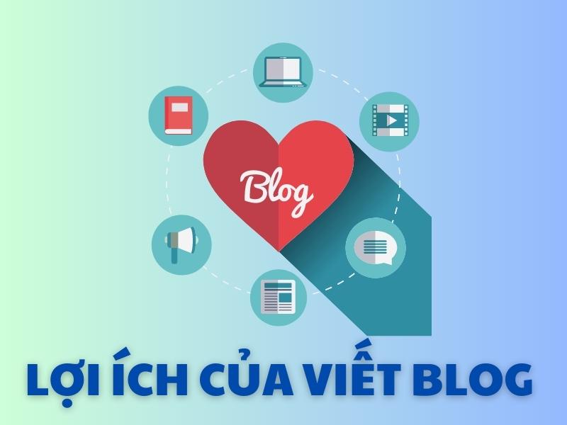 Viết Blog sẽ đem lại cho bạn rất nhiều lợi ích