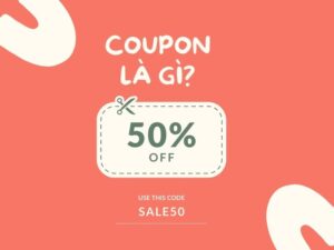 Coupon là gì? Tại sao Coupon quan trọng đối với doanh nghiệp?