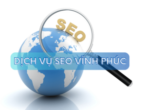 Tìm hiểu dịch vụ SEO tại Vĩnh Phúc