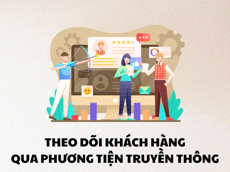 Theo dõi người dùng trên các kênh truyền thông để biết được hành vi khách hàng