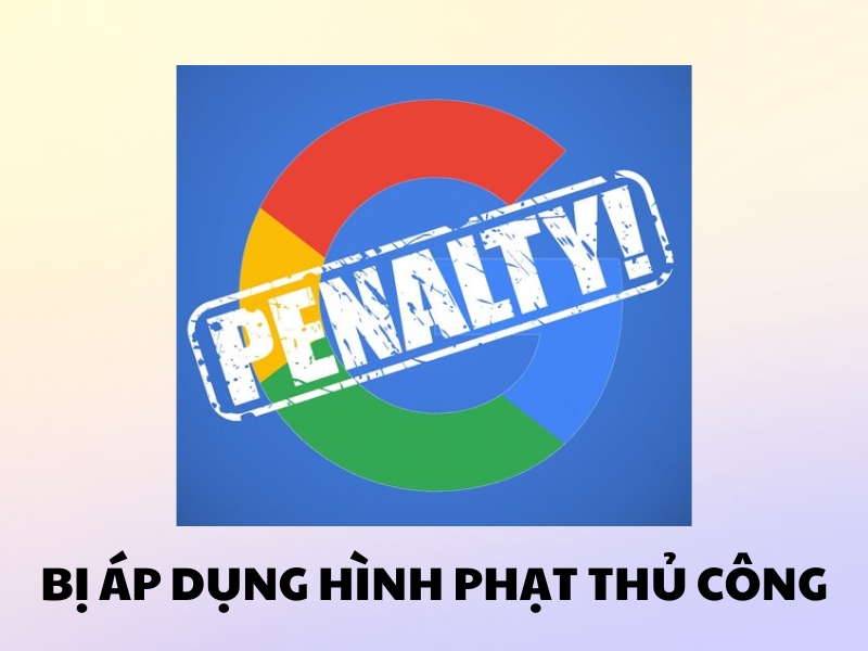 Hình phạt thủ công là một biện pháp mà Webmaster để trừng phạt website vi phạm