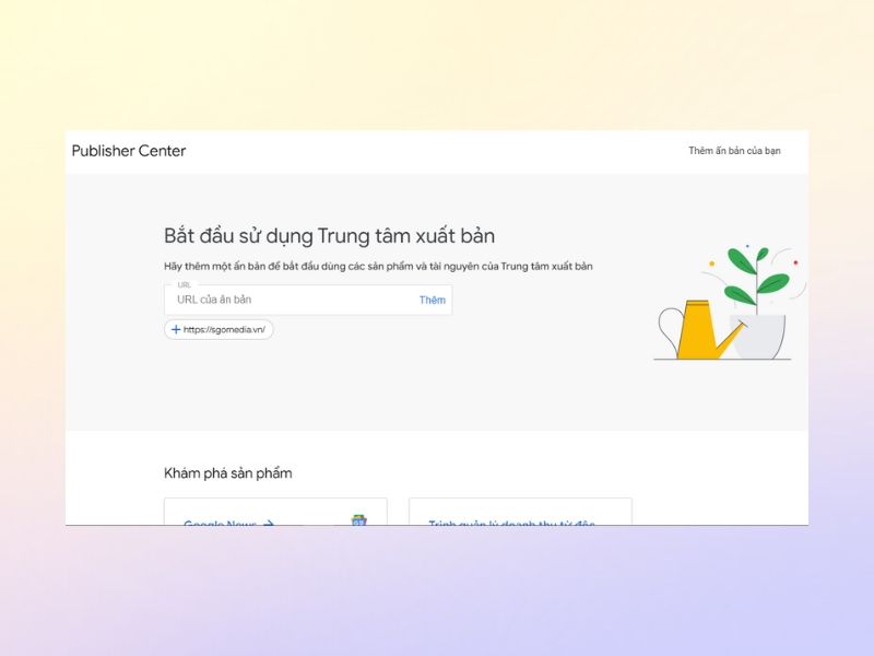 Submit URL bằng Google Publisher Center được đánh giá là cách nhanh nhất.