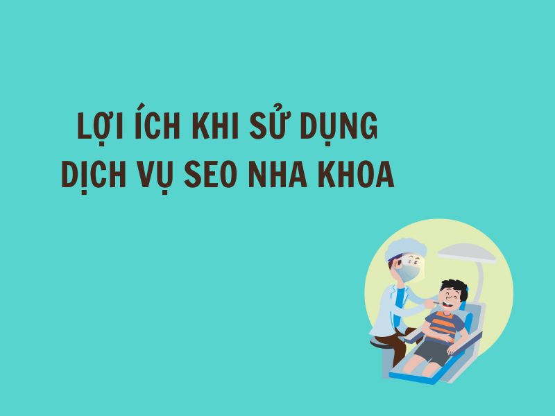 Lợi ích khi sử dụng dịch vụ SEO nha khoa