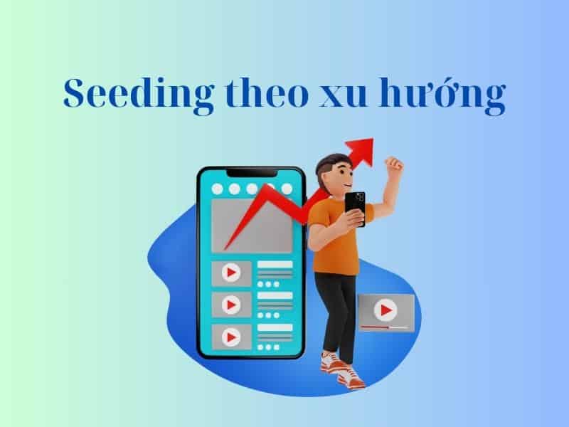 Một chiến lược thành công của seeding là gì? Khi seeding luôn bắt kịp xu hướng