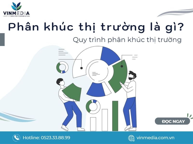 Phân khúc thị trường là gì? Quy trình phân khúc thị trường trong doanh nghiệp