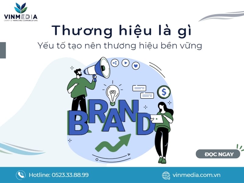 Thương hiệu là gì? Yếu tố nào tạo nên sự bền vững cho thương hiệu